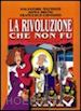 Mattozzi Salvatore; Bruno Sonia; Esposito Francesco - La rivoluzione che non fu. Napoli 1799