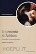 Imbasciati Antonio - Il tormento di Adriano. Adolescenza di una psicopatologia