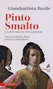 Basile Giambattista - Pinto Smalto e altre fiabe dal Pentamerone. Testo originale a fronte