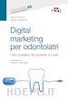 Cussotto Davis; Matteuzzi Jacopo - Digital marketing per odontoiatri