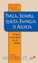 Rattin Piero; Vivaldelli Gregorio - Parla, Signore, questa famiglia ti ascolta. Pregare in famiglia con la Bibbia