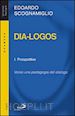 Scognamiglio Edoardo - Dia-logos. Verso una pedagogia del dialogo. Vol. 1: Prospettive
