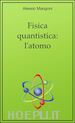 Alessio Mangoni - Fisica quantistica: l'atomo