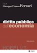 Ferrari Giuseppe Franco - Diritto pubblico dell'economia - III edizione