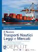 Avolio Alessandra; Tesoniero Rosita - Il Nuovo Trasporti Nautici - Leggi e Mercati