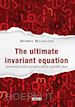 Bellacicco Antonio - The ultimate invariant equation