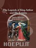 James Knowles - The Legends of King Arthur and His Knights