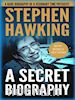 Ronald Fraiser - Stephen Hawking: A Secret Biography: A Rare, Concise Biography of a Visionary Physicist