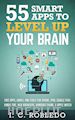 I. C. Robledo - 55 Smart Apps to Level up Your Brain