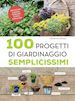 DELVAUX CATHERINE - 100 PROGETTI DI GIARDINAGGIO SEMPLICISSIMI