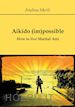 Andrea Merli - Aikido (im)possible - How to live Martial Arts