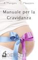 Alessio Mangoni; Claudia Meazzini - Manuale per la Gravidanza