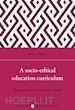 Baldacci Massimo - A socio-ethical education curriculum. Proposals for a democratic school