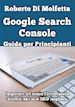 Roberto Di Molfetta - Google Search Console: Guida per Principianti