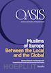 Fondazione Internazionale Oasis - Oasis n. 28, Muslims of Europe. Between the Local and the Global