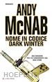 MCNAB ANDY - NOME IN CODICE DARK WINTER