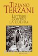 Terzani Tiziano - Lettere contro la guerra