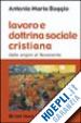 Baggio Antonio M. - Lavoro e dottrina sociale cristiana. Dalle origini al Novecento