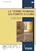 D'Ambrosio Alfano Francesca Romana - Le terme romane da Pompei a Cuma. Una storia antica per un impianto moderno