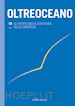 SERAFIN S. (Curatore); CIANI FORZA D. (Curatore); FERRARO A. (Curatore) - OLTREOCEANO. EDIZ. ITALIANA E SPAGNOLA. VOL. 19: LE UTOPIE NELLA SCRITTURA DELLE