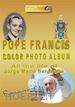 Sergio Felleti - Pope Francis color photo album