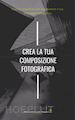 Simone Scalise - Crea la tua composizione fotografica