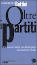 BETTINI GOFFREDO - OLTRE I PARTITI