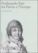 RUSSO PAOLO (Curatore) - FERDINANDO PAER TRA PARMA E L'EUROPA