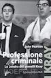 PEARSON JOHN - PROFESSIONE CRIMINALE. LA LONDRA DEO GEMELLI KRAY