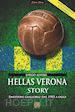 Alverà Diego - Hellas Verona story. Emozioni gialloblu dal 1903 a oggi. Nuova ediz.