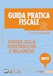 Carlo Delladio; Matteo Pozzoli; Michele Iori; Gianluca Dan; Luca Gaiani - Guida Pratica Fiscale - Guida alla contabilità e bilancio 2017