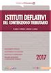 Roberto Lunelli; Francesca Ravasio; Andrea Missoni; Luca Lunelli - Istituti deflativi del contenzioso tributario 2017
