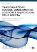 Marco Confalonieri Marco - Trasformazione, fusione, conferimento, scissione e liquidazione delle società 2020