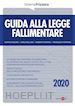 Carlo Delladio; Filippo D'Aquino; Roberto Fontana; Francesca Mammone - Guida alla Legge fallimentare 2020