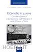 Cananzi R.(Curatore); Trionfini P.(Curatore) - Il Concilio in azione. L'Azione cattolica e la ricezione del Vaticano II nelle Chiese d'Italia