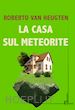 VAN HEUGTEN ROBERTO - LA CASA SUL METEORITE