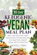 Michele Ferris - 30 Day Ketogenic Vegan Meal Plan : Best  90 Healthy and Delicious Vegan Recipes to Help You  Enjoy Ideal Keto Lifestyle