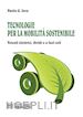 Paolo Iora - Tecnologie per la Mobilità Sostenibile. Veicoli elettrici, ibridi e a fuel cell