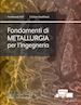 Ferdinando Felli; Christian Vendittozzi - Fondamenti di Metallurgia per l’Ingegneria