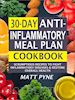 Matt Pyne - 30-Day Anti-Inflammatory Meal Plan Cookbook: Scrumptious Recipes To Fight Inflammatory Diseases & Restore Overall Health