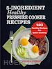 Sheila Candy - 5-Ingredient Healthy Pressure Cooker Recipes: 103 Healthy Recipes For Quick Cooking
