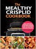 Peach Moore - The Mealthy CrispLid Cookbook: Best One-Pot Pressure Cooker & Air Fryer Recipes For All Electric Pressure Cookers