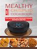 Penny Reynolds - Mealthy CrispLid Cookbook: Top Air Fryer And Pressure Cooker Recipes In One Pot
