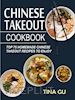 Tina Gu - Chinese Takeout Cookbook:Top 75 Homemade Chinese Takeout Recipes To Enjoy