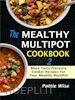 Pattie Wise - The Mealthy MultiPot Cookbook 2: More Tasty Pressure Cooker Recipes For Your Mealthy MultiPot