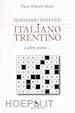 Pedrotti Mòser Flavio - Dizionario sintetico italiano-trentino e altre storie...