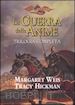 WEIS MARGARET; HICKMAN TRACY - LA GUERRA DELLE ANIME