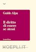 ALPA GUIDO - IL DIRITTO DI ESSERE SE STESSI