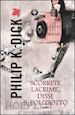 DICK PHILIP K. - SCORRETE LACRIME, DISSE IL POLIZIOTTO