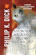Philip K. Dick - Ma gli androidi sognano pecore elettriche?